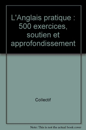 l'anglais pratique : 500 exercices, soutien et approfondissement