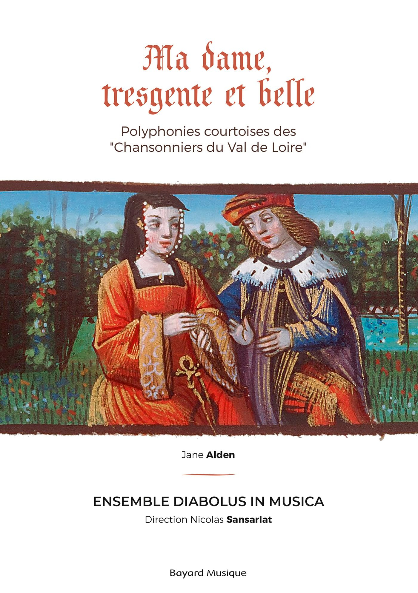 Ma dame, tresgente et belle : Polyphonies courtoises des Chansonniers du Val de Loire