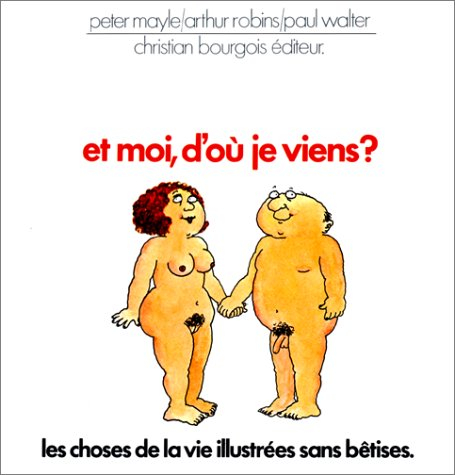 Et moi, d'où je viens ? : les choses de la vie illustrées sans bêtises