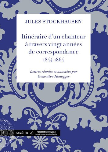 Itinéraire d'un chanteur à travers vingt années de correspondance, 1844-1864