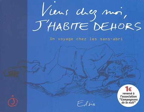 Viens chez moi, j'habite dehors : un voyage chez les sans-abri