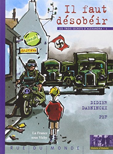 Les trois secrets d'Alexandra. Vol. 1. Il faut désobéir : 1940-1944, la France sous Vichy
