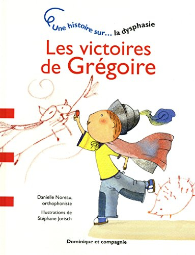 Les victoires de Grégoire : histoire sur... la dysphasie