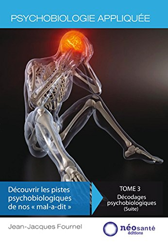 Psychobiologie appliquée. Vol. 3. Décodages psychobiologiques (suite)