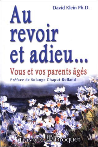 au revoir et adieu. vous et vos parents âgés