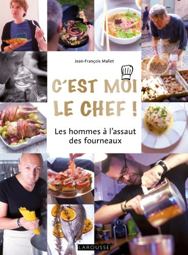 C'est moi le chef ! : les hommes à l'assaut des fourneaux