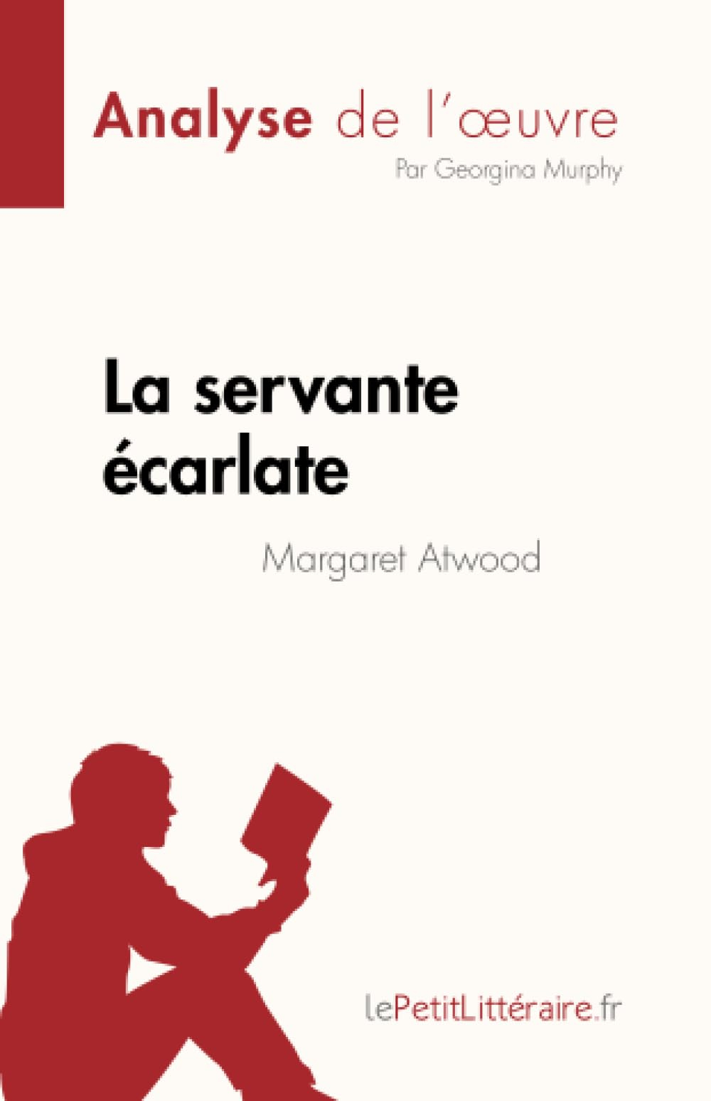 La servante écarlate de Margaret Atwood (Analyse de l'œuvre) : Résumé complet et analyse détaillée d