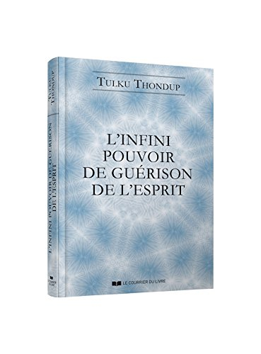 L'infini pouvoir de guérison de l'esprit : selon le bouddhisme tibétain : exercices de méditation si