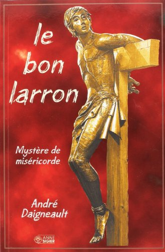 Le Bon larron : mystère de miséricorde