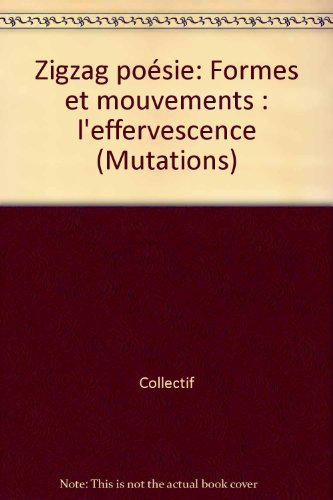 Zigzag-poésie : formes et mouvements : l'effervescence