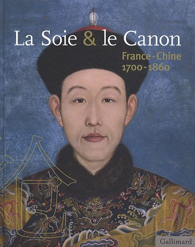 La soie & le canon : France-Chine (1700-1860)