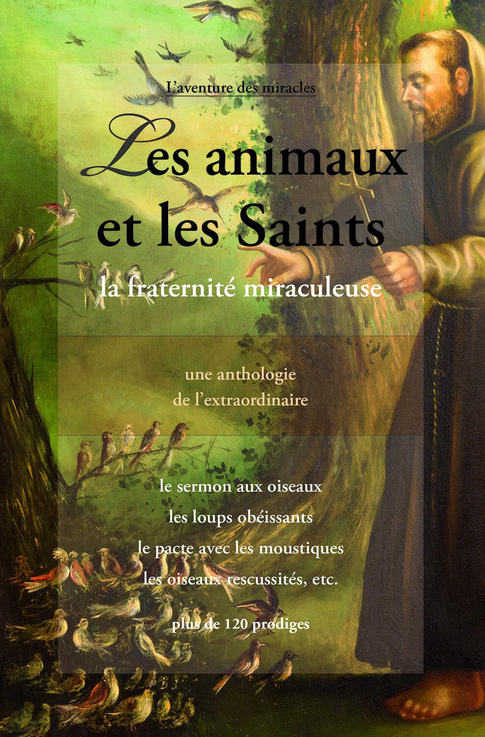 Les animaux et les saints : la fraternité miraculeuse au fil des siècles : une anthologie de l'extra