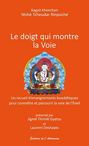 Le doigt qui montre la voie : un recueil d'enseignements bouddhiques pour connaître et parcourir la 