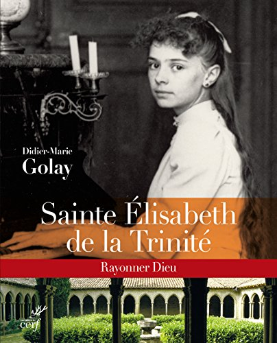 Sainte Elisabeth de la Trinité : rayonner Dieu
