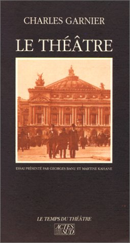 Le Théâtre. Garnier et la mise en place des corps. Garnier, esquisse d'une biographie