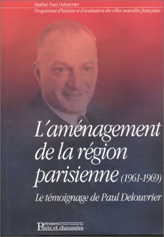 L'aménagement de la Région parisienne (1961-1969) : le témoignage de Paul Delouvrier, accompagné par