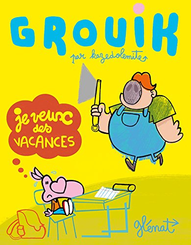 Grouik. Vol. 1. Je veux des vacances