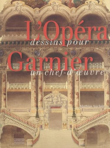 L'Opéra Garnier : dessins pour un chef-d'oeuvre