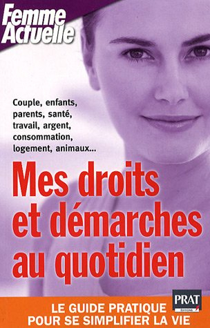 Mes droits et démarches au quotidien : le guide pratique pour se simplifier la vie : couple, enfants
