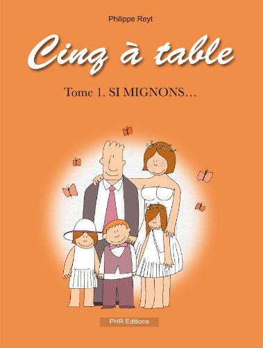 Cinq à table. Vol. 1. Si mignons...