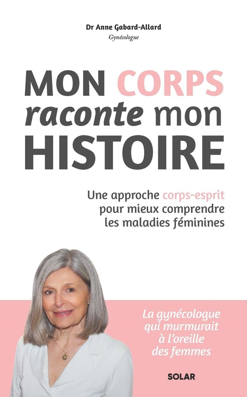 Mon corps raconte mon histoire : une approche corps-esprit pour mieux comprendre les maladies fémini