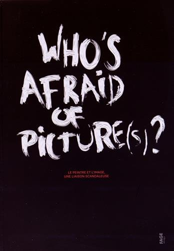 Who's afraid of picture(s) ? : le peintre et l'image, une liaison scandaleuse