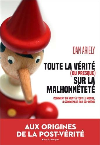 Toute la vérité (ou presque) sur la malhonnêteté : comment on ment à tout le monde, à commencer par 