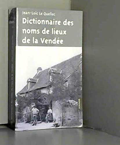 Dictionnaire des noms de lieux de la Vendée : origines, histoire et légendes de plus de 1.300 noms :