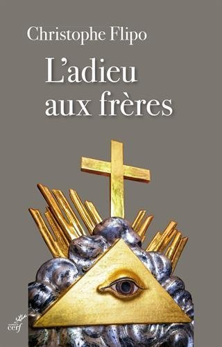 L'adieu aux frères : de la franc-maçonnerie à l'Eglise