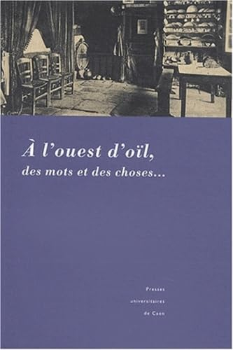 A l'ouest d'oïl, des mots et des choses... : actes du 7e colloque international de dialectologie et 