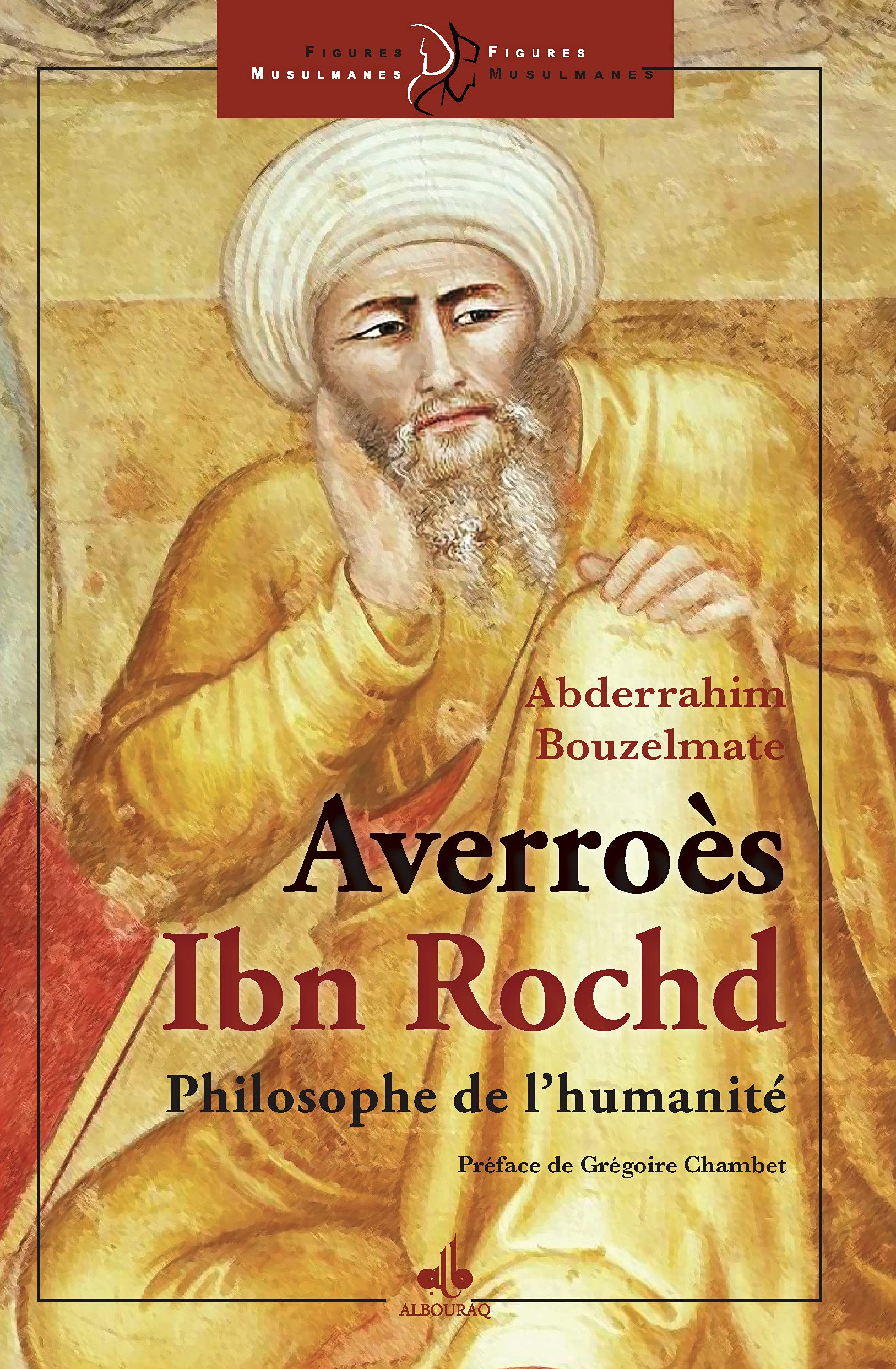 Averroès : Ibn Rochd : le philosophe de l'humanité
