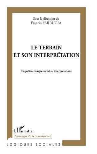 Le terrain et son interprétation : enquêtes, comptes rendus, interprétation