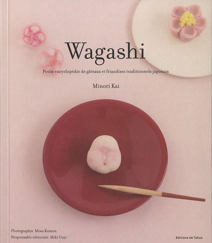 Wagashi : petite encyclopédie de gâteaux et friandises traditionnels japonais
