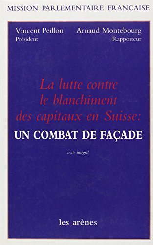 La lutte contre le blanchiment des capitaux en Suisse, un combat de façade : rapport d'information