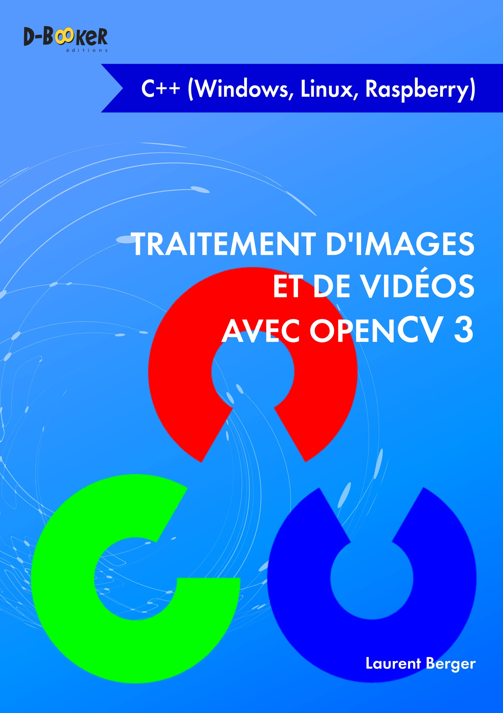 Traitement d'images et de vidéos avec OpenCV 3 : C++ (Windows, Linux, Rapsberry)