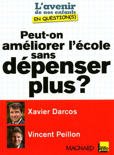 Peut-on améliorer l'école sans dépenser plus ? : entretiens croisés de Xavier Darcos et de Vincent P