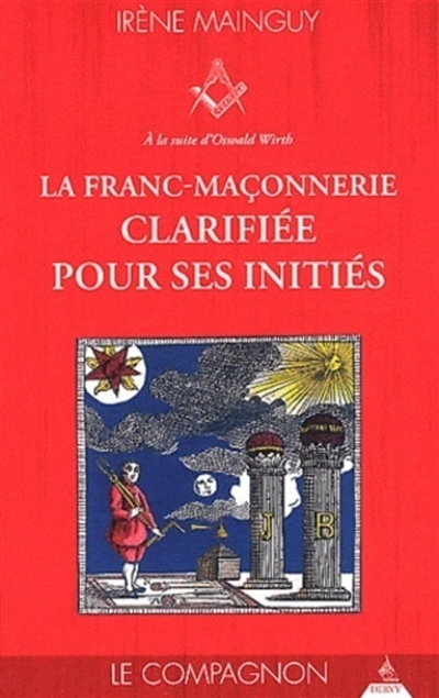 La franc-maçonnerie clarifiée pour ses initiés : sa philosophie, son objet, sa méthode, ses moyens à
