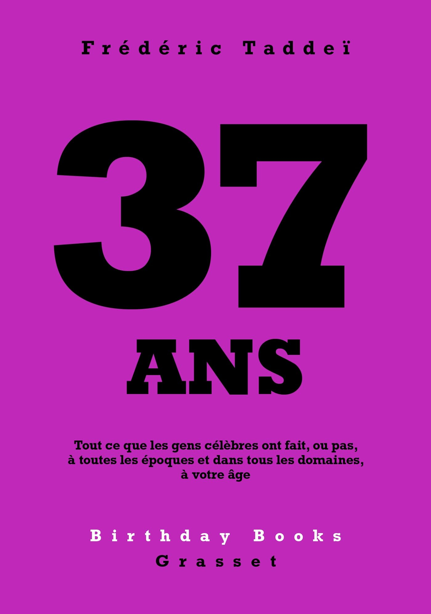 37 ans : tout ce que les gens célèbres ont fait, ou pas, à toutes les époques et dans tous les domai