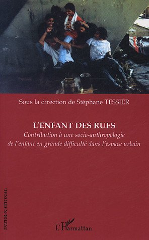L'enfant des rues : contribution à une socio-anthropologie de l'enfant en grande difficulté dans l'e