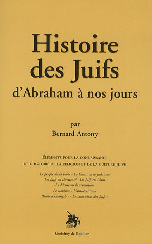 Histoire des juifs d'Abraham à nos jours : éléments pour la connaissance de l'histoire de la religio