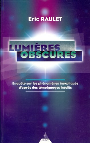 Lumières obscures : enquête sur les phénomènes inexpliqués d'après des témoignages inédits