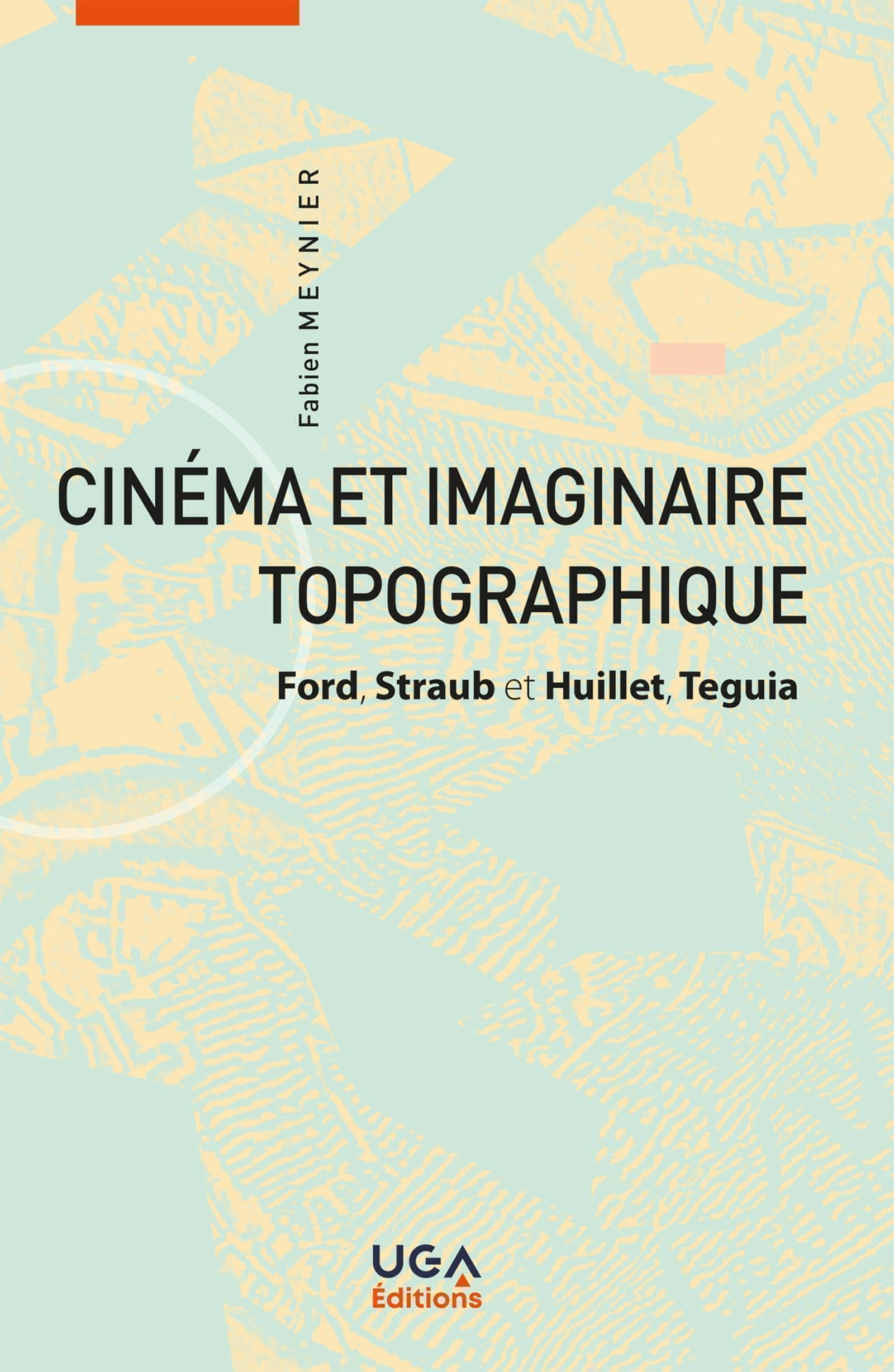 Cinéma et imaginaire topographique : Ford, Straub-Huillet, Teguia