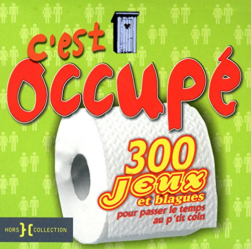 C'est occupé ! : 300 jeux et blagues pour passer le temps au petit coin