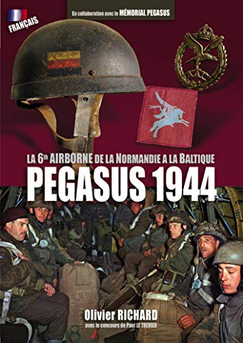 Pegasus 1944 : la 6th airborne de la Normandie à la Baltique