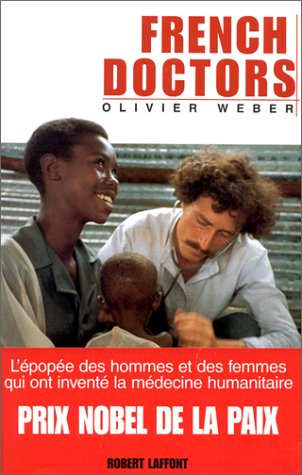French doctors : les 25 ans d'épopée des hommes et des femmes qui ont inventé la médecine humanitair