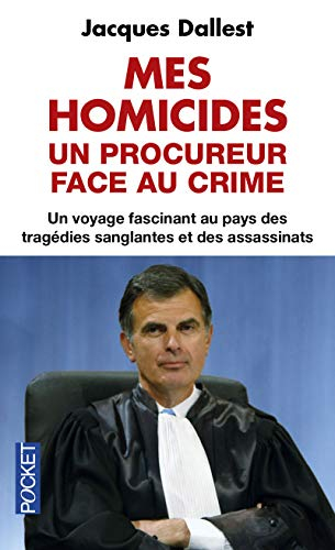 Mes homicides : un procureur face au crime : un voyage fascinant au pays des tragédies sanglantes et