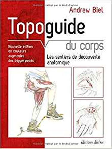 Topoguide du corps : les sentiers de découverte anatomique : manuel pratique d'exploration, comment 