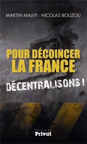 Pour décoincer la France, décentralisons ! : entretien entre Nicolas Bouzou et Martin Malvy