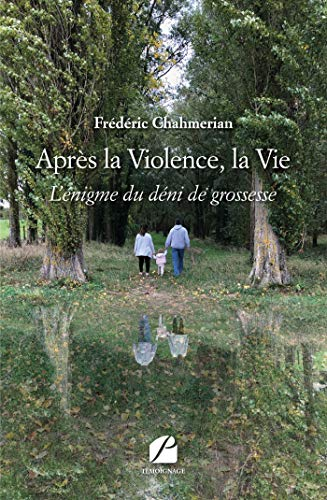 Après la Violence, la Vie: L?énigme du déni de grossesse