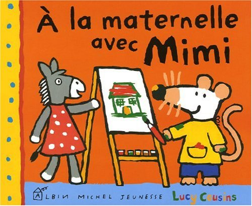 Mon amie Mimi. A la maternelle avec Mimi